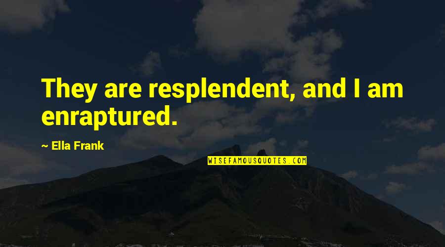 Madea's Family Reunion Aunt Myrtle Quotes By Ella Frank: They are resplendent, and I am enraptured. Madea's Family Reunion Aunt Myrtle Quotes By Ella Frank: They are resplendent, and I am enraptured.