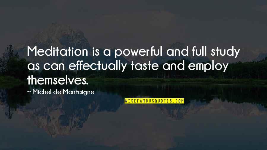 Madea's Famous Quotes By Michel De Montaigne: Meditation is a powerful and full study as