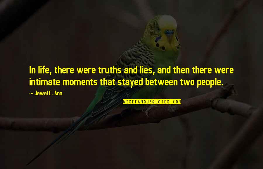 Madeeveryday Quotes By Jewel E. Ann: In life, there were truths and lies, and Madeeveryday Quotes By Jewel E. Ann: In life, there were truths and lies, and