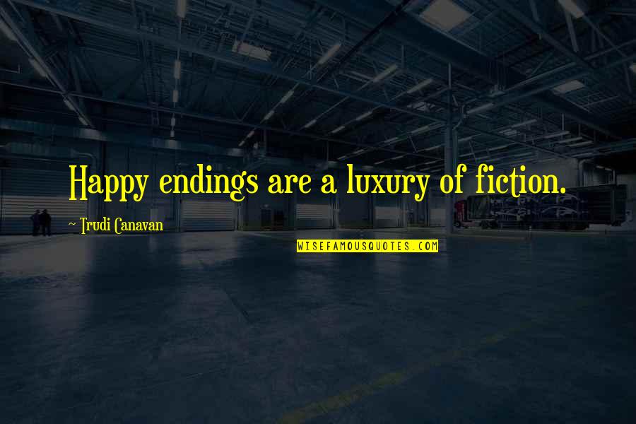 Madeeveryday Quotes By Trudi Canavan: Happy endings are a luxury of fiction. Madeeveryday Quotes By Trudi Canavan: Happy endings are a luxury of fiction.
