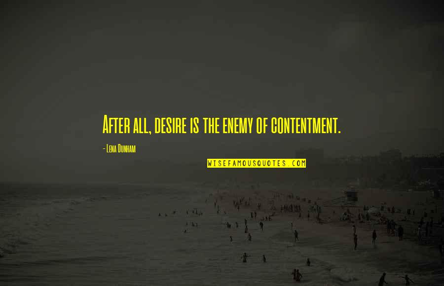 Madefire Mobile Quotes By Lena Dunham: After all, desire is the enemy of contentment.