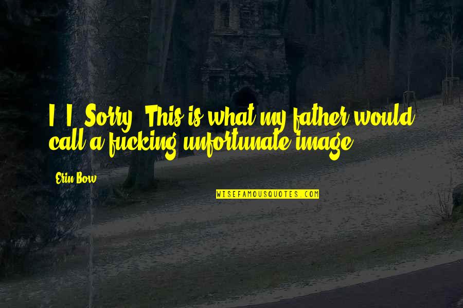 Madefire Rapunzel Quotes By Erin Bow: I- I. Sorry. This is what my father