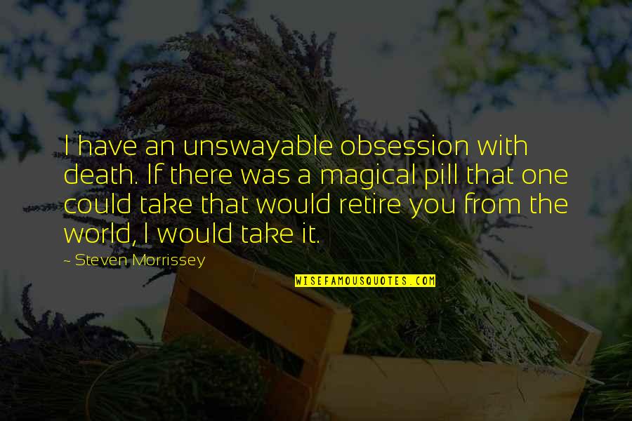 Madeira Island Quotes By Steven Morrissey: I have an unswayable obsession with death. If