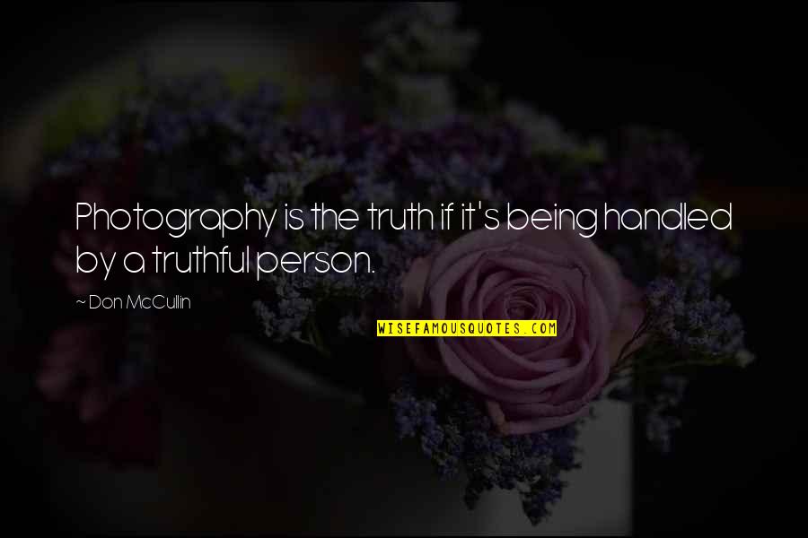 Madeja Sinonimo Quotes By Don McCullin: Photography is the truth if it's being handled