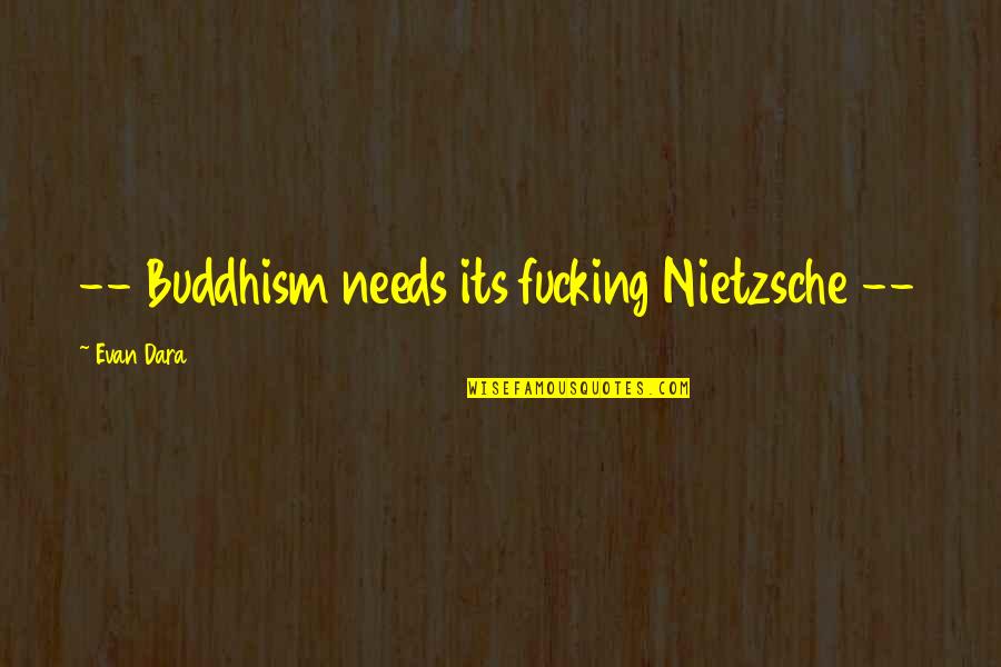 Madeja Sinonimo Quotes By Evan Dara: -- Buddhism needs its fucking Nietzsche --