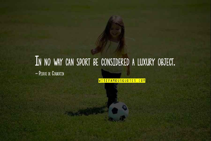 Madejsbridge Quotes By Pierre De Coubertin: In no way can sport be considered a