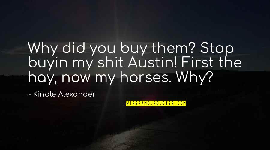Madeleen Mas Quotes By Kindle Alexander: Why did you buy them? Stop buyin my