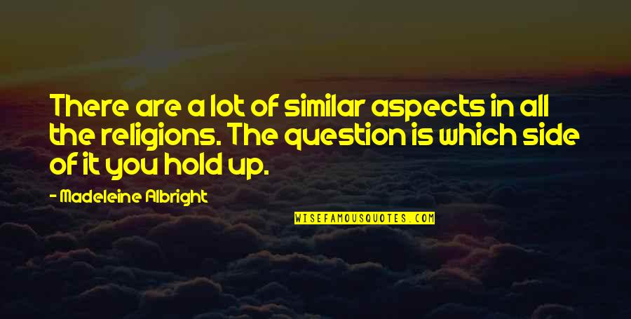 Madeleine Albright Quotes By Madeleine Albright: There are a lot of similar aspects in Madeleine Albright Quotes By Madeleine Albright: There are a lot of similar aspects in