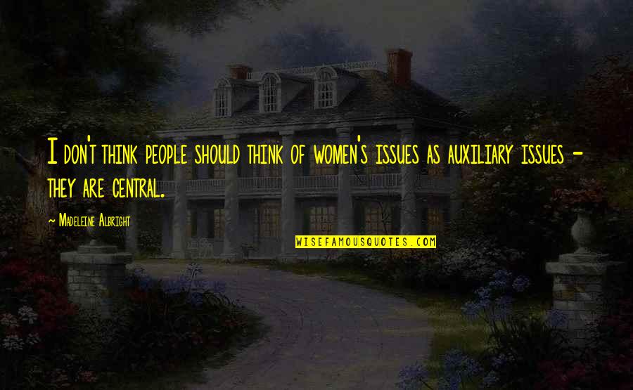 Madeleine Albright Quotes By Madeleine Albright: I don't think people should think of women's Madeleine Albright Quotes By Madeleine Albright: I don't think people should think of women's