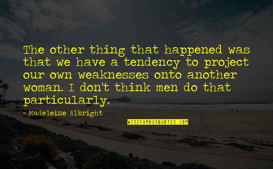 Madeleine Albright Quotes By Madeleine Albright: The other thing that happened was that we Madeleine Albright Quotes By Madeleine Albright: The other thing that happened was that we