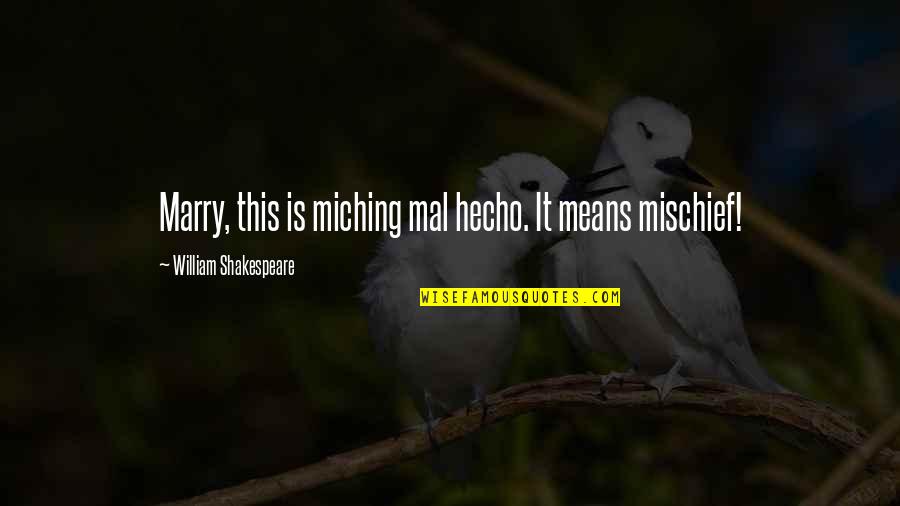 Madeleine De Scuderi Quotes By William Shakespeare: Marry, this is miching mal hecho. It means Madeleine De Scuderi Quotes By William Shakespeare: Marry, this is miching mal hecho. It means