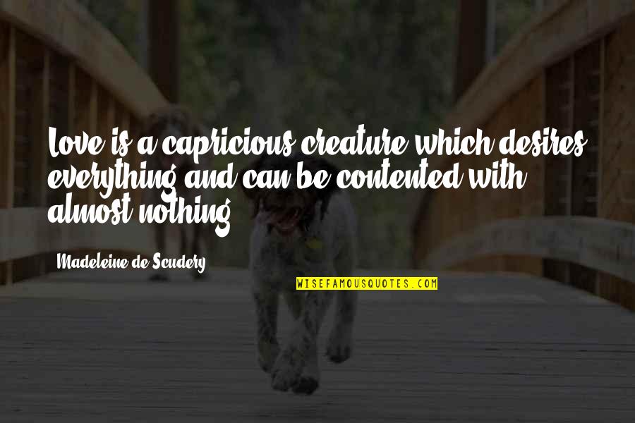 Madeleine De Scudery Quotes By Madeleine De Scudery: Love is a capricious creature which desires everything