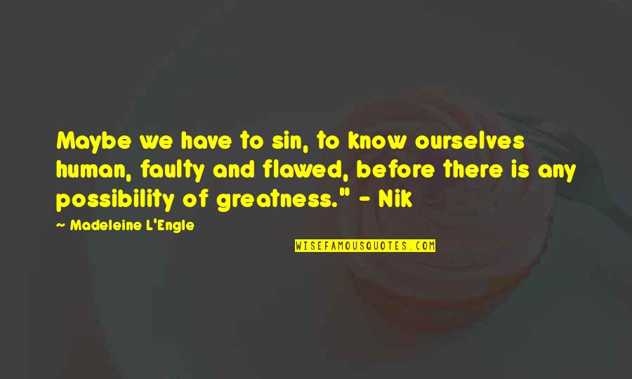Madeleine L Engle Quotes By Madeleine L'Engle: Maybe we have to sin, to know ourselves