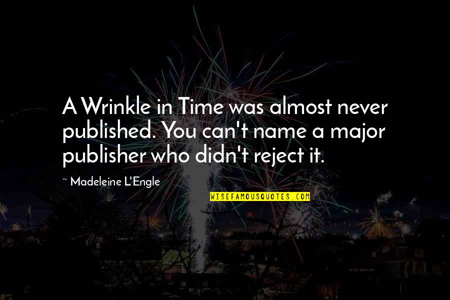 Madeleine L Engle Quotes By Madeleine L'Engle: A Wrinkle in Time was almost never published.