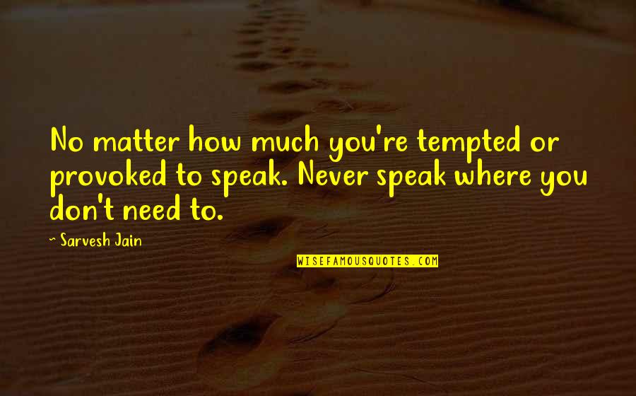 Madeleine Lengle Two Part Invention Quotes By Sarvesh Jain: No matter how much you're tempted or provoked Madeleine Lengle Two Part Invention Quotes By Sarvesh Jain: No matter how much you're tempted or provoked