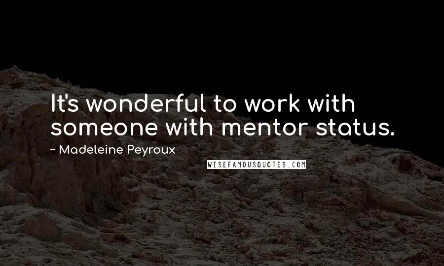 Madeleine Peyroux quotes: It's wonderful to work with someone with mentor status.