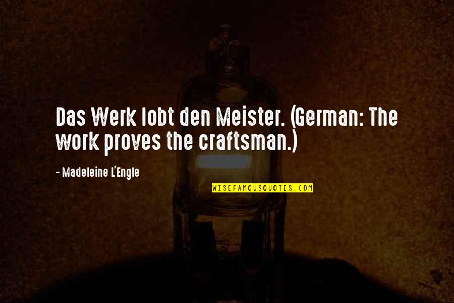 Madeleine Quotes By Madeleine L'Engle: Das Werk lobt den Meister. (German: The work