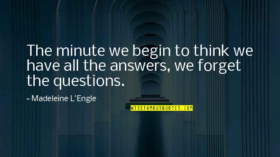 Madeleine Quotes By Madeleine L'Engle: The minute we begin to think we have