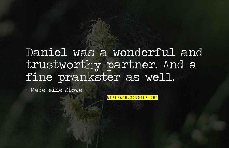 Madeleine Stowe Quotes By Madeleine Stowe: Daniel was a wonderful and trustworthy partner. And