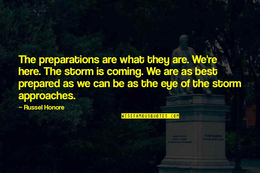 Madeleine Stowe Quotes By Russel Honore: The preparations are what they are. We're here.