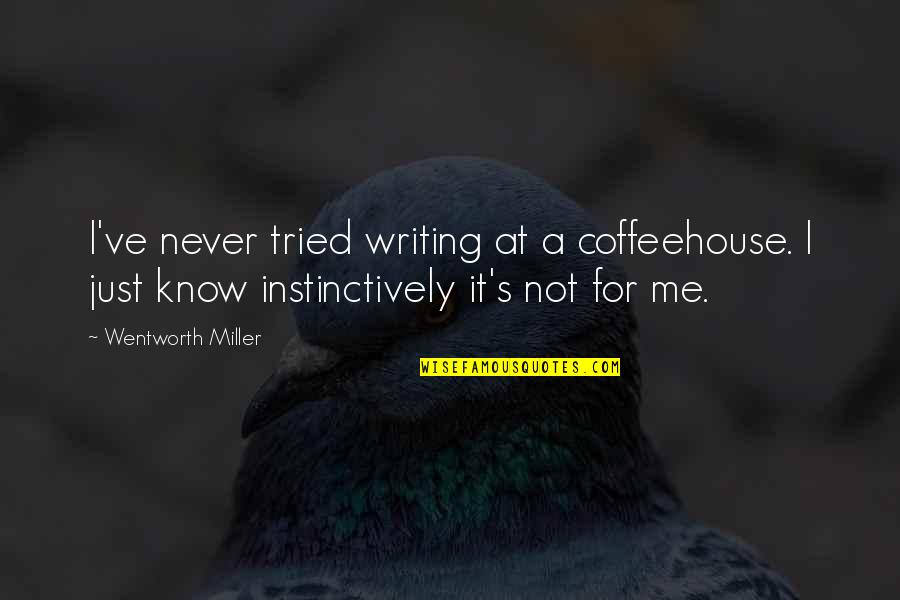 Madeleine Vionnet Quotes By Wentworth Miller: I've never tried writing at a coffeehouse. I Madeleine Vionnet Quotes By Wentworth Miller: I've never tried writing at a coffeehouse. I