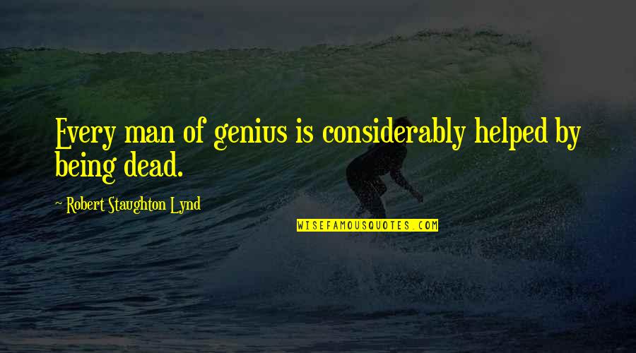 Madeleines Restaurant Quotes By Robert Staughton Lynd: Every man of genius is considerably helped by Madeleines Restaurant Quotes By Robert Staughton Lynd: Every man of genius is considerably helped by