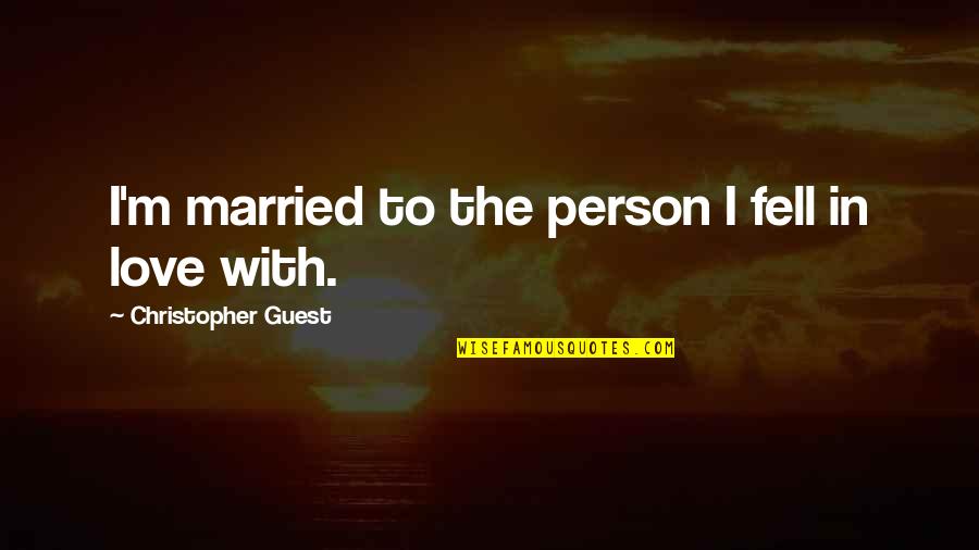 Madelief Blanken Quotes By Christopher Guest: I'm married to the person I fell in Madelief Blanken Quotes By Christopher Guest: I'm married to the person I fell in
