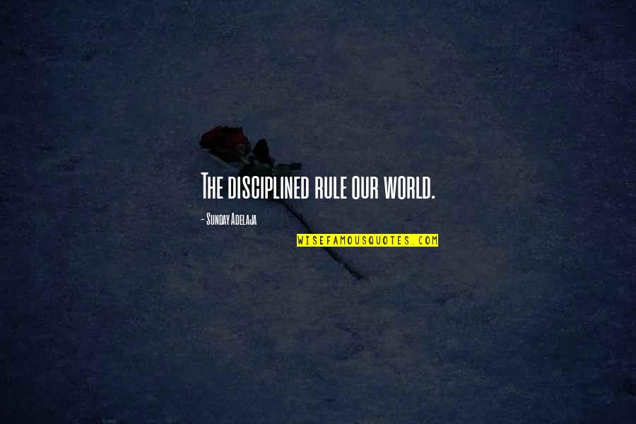 Madeline Book Quotes By Sunday Adelaja: The disciplined rule our world.