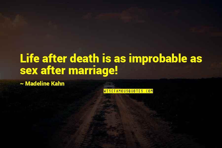 Madeline Kahn Clue Quotes By Madeline Kahn: Life after death is as improbable as sex Madeline Kahn Clue Quotes By Madeline Kahn: Life after death is as improbable as sex