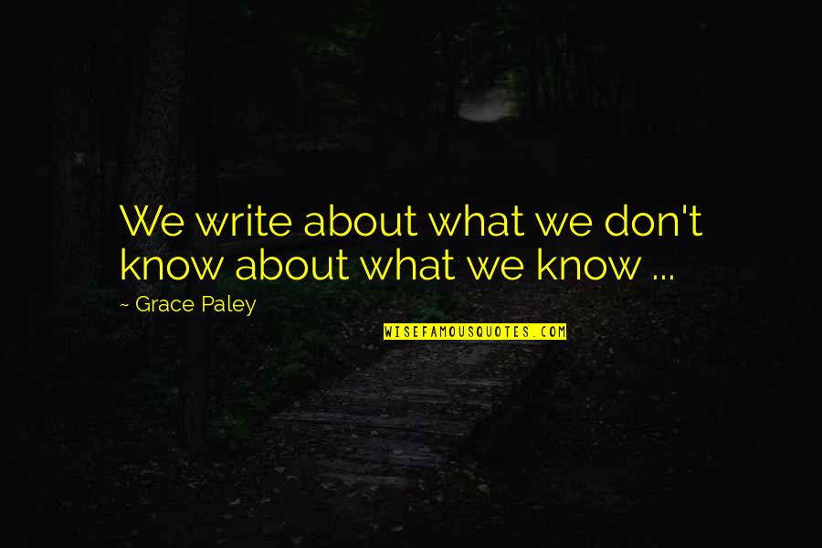 Madeline Kahn History Of The World Quotes By Grace Paley: We write about what we don't know about Madeline Kahn History Of The World Quotes By Grace Paley: We write about what we don't know about