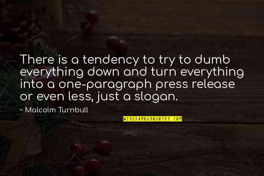Madeline Kahn History Of The World Quotes By Malcolm Turnbull: There is a tendency to try to dumb Madeline Kahn History Of The World Quotes By Malcolm Turnbull: There is a tendency to try to dumb