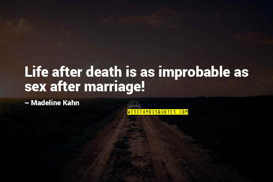 Madeline Kahn Quotes By Madeline Kahn: Life after death is as improbable as sex