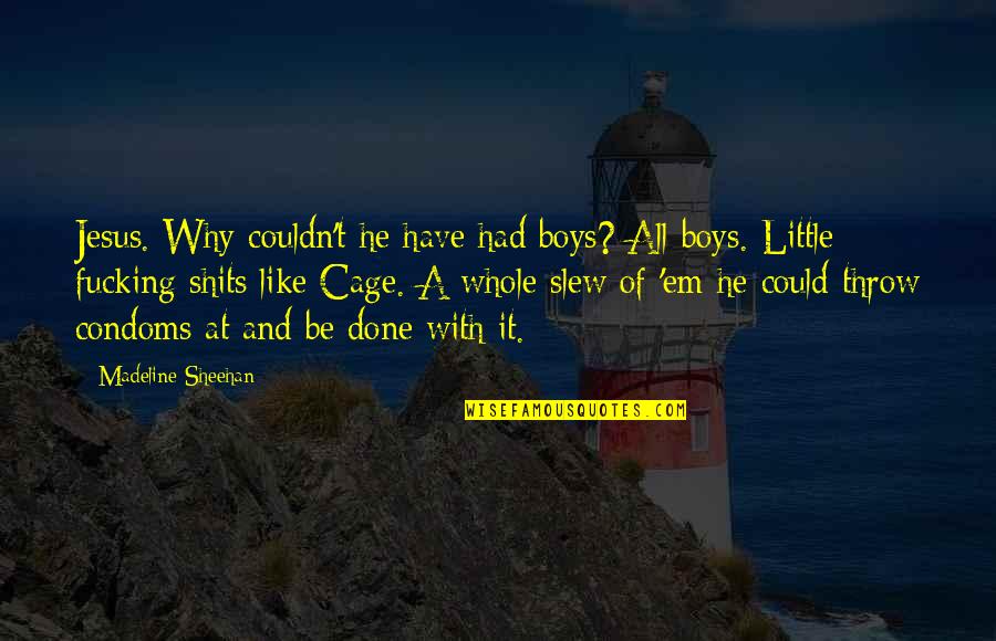 Madeline Sheehan Quotes By Madeline Sheehan: Jesus. Why couldn't he have had boys? All