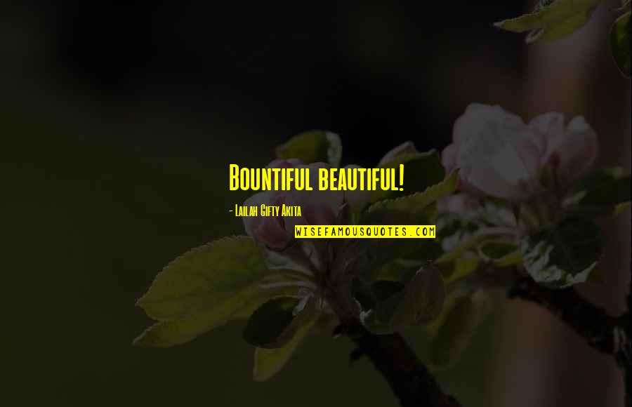 Madelon Clarinet Quotes By Lailah Gifty Akita: Bountiful beautiful! Madelon Clarinet Quotes By Lailah Gifty Akita: Bountiful beautiful!
