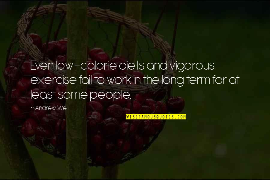 Madelungs Syndrome Quotes By Andrew Weil: Even low-calorie diets and vigorous exercise fail to
