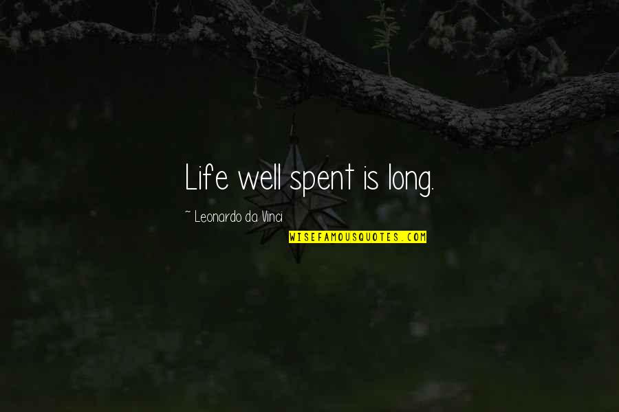 Madelungs Syndrome Quotes By Leonardo Da Vinci: Life well spent is long.