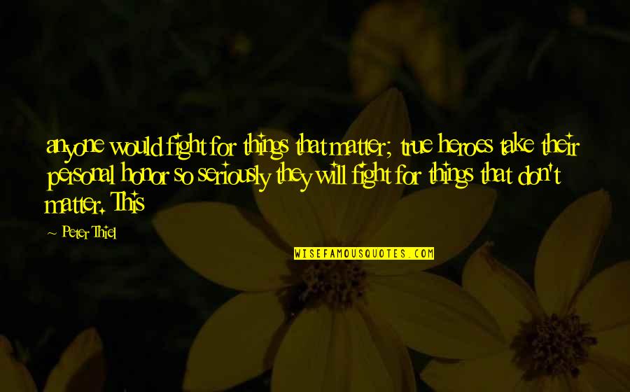 Madelyn Monroe Quotes By Peter Thiel: anyone would fight for things that matter; true Madelyn Monroe Quotes By Peter Thiel: anyone would fight for things that matter; true
