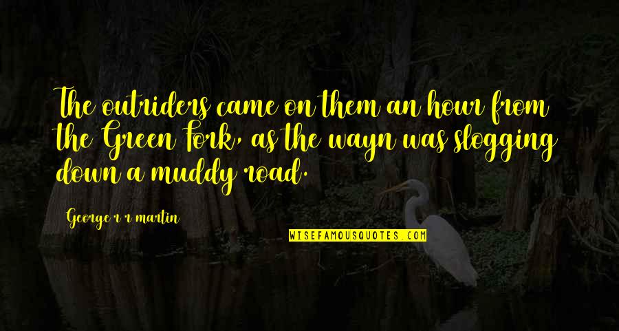 Madelyne Quotes By George R R Martin: The outriders came on them an hour from Madelyne Quotes By George R R Martin: The outriders came on them an hour from