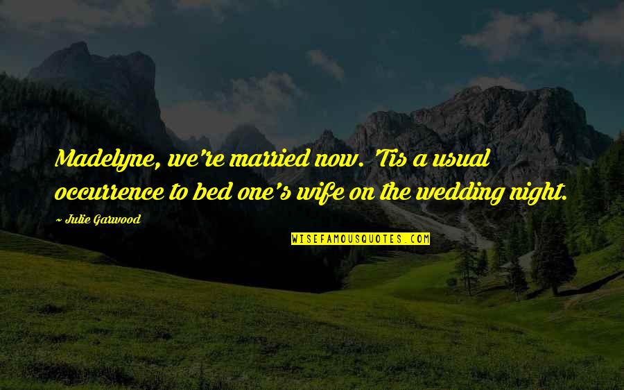 Madelyne Quotes By Julie Garwood: Madelyne, we're married now. 'Tis a usual occurrence Madelyne Quotes By Julie Garwood: Madelyne, we're married now. 'Tis a usual occurrence