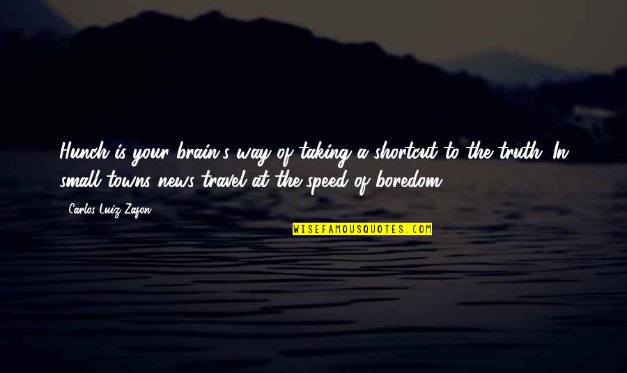Madelyne Tolentino Quotes By Carlos Luiz Zafon: Hunch is your brain's way of taking a Madelyne Tolentino Quotes By Carlos Luiz Zafon: Hunch is your brain's way of taking a