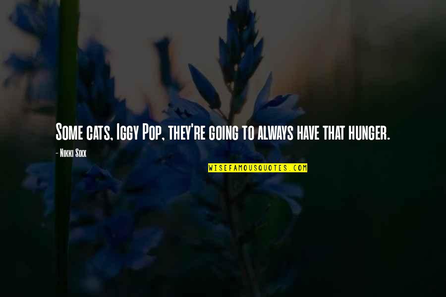 Madelynn Von Quotes By Nikki Sixx: Some cats, Iggy Pop, they're going to always