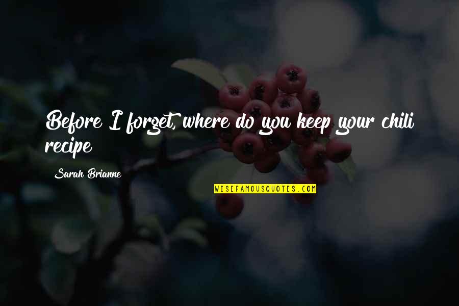Mademoiselle Chanel Quotes By Sarah Brianne: Before I forget, where do you keep your