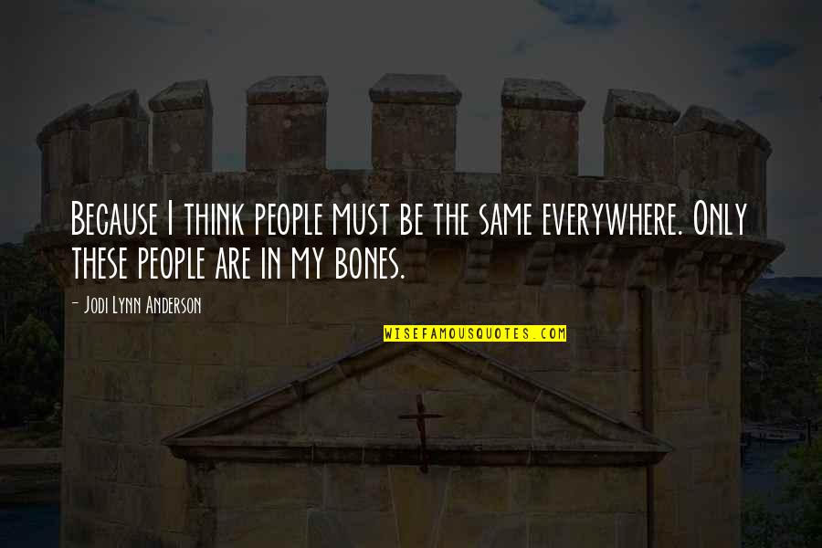 Madende Alisan Quotes By Jodi Lynn Anderson: Because I think people must be the same