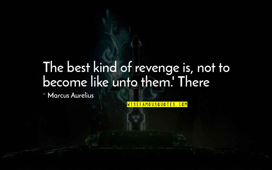 Madende Alisan Quotes By Marcus Aurelius: The best kind of revenge is, not to