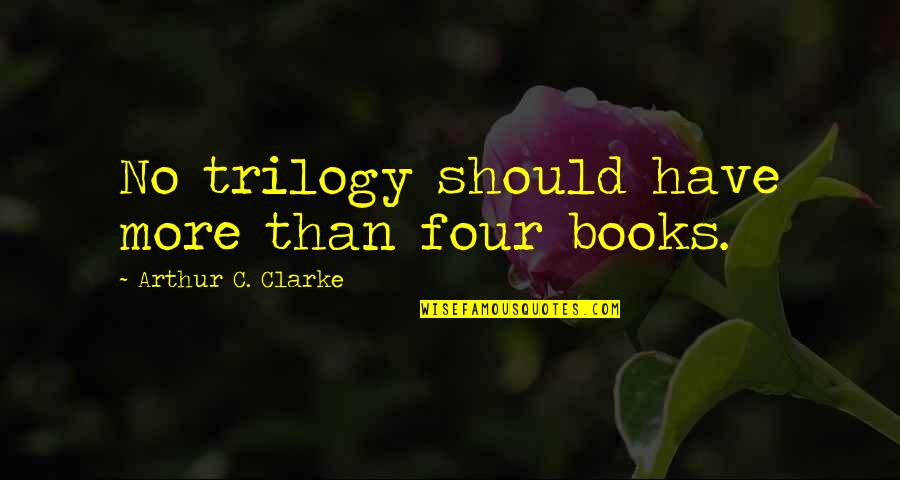Madenge Vichekesho Quotes By Arthur C. Clarke: No trilogy should have more than four books. Madenge Vichekesho Quotes By Arthur C. Clarke: No trilogy should have more than four books.