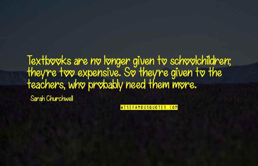 Madeon Tour Quotes By Sarah Churchwell: Textbooks are no longer given to schoolchildren; they're Madeon Tour Quotes By Sarah Churchwell: Textbooks are no longer given to schoolchildren; they're