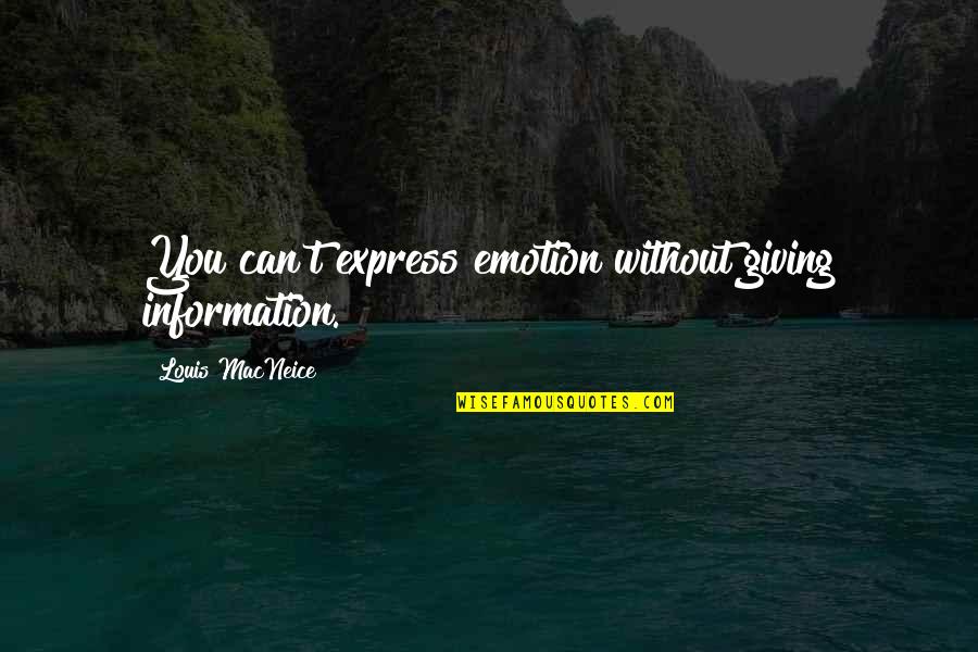 Mader Quotes By Louis MacNeice: You can't express emotion without giving information. Mader Quotes By Louis MacNeice: You can't express emotion without giving information.