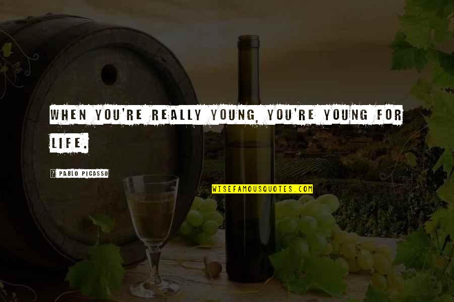 Maderas En Montevideo Quotes By Pablo Picasso: When you're really young, you're young for life. Maderas En Montevideo Quotes By Pablo Picasso: When you're really young, you're young for life.
