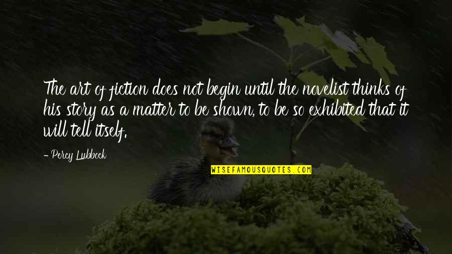 Maderas Los Alamitos Quotes By Percy Lubbock: The art of fiction does not begin until Maderas Los Alamitos Quotes By Percy Lubbock: The art of fiction does not begin until