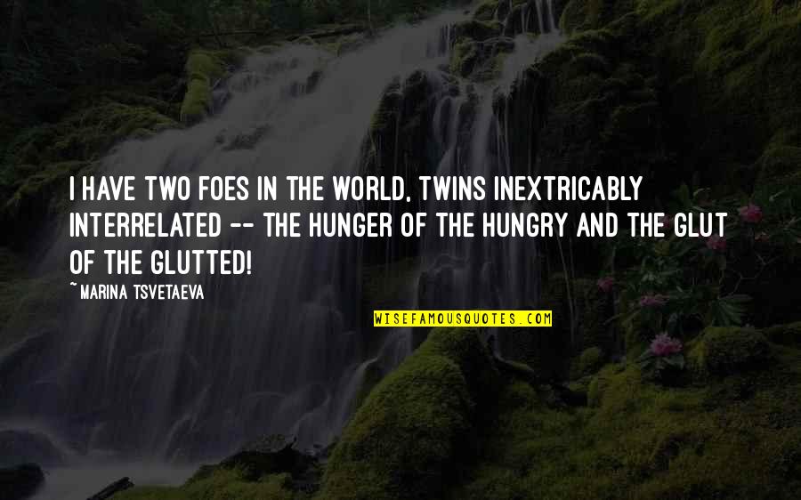 Maderas Tratadas Quotes By Marina Tsvetaeva: I have two foes in the world, twins Maderas Tratadas Quotes By Marina Tsvetaeva: I have two foes in the world, twins